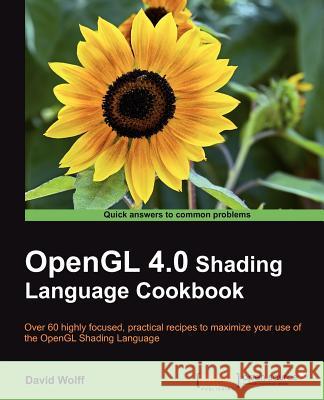 OpenGL 4.0 Shading Language Cookbook Wolff, David 9781849514767