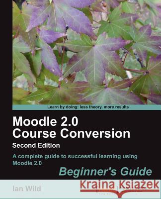 Moodle 2.0 Course Conversion Wild, Ian 9781849514828