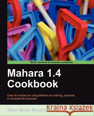 Mahara 1.4 Cookbook Murphy, Ellen Marie 9781849515061 