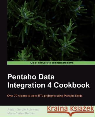 Pentaho Data Integration 4 Cookbook Adri N. Sergi Mar a. Carin 9781849515245 Packt Publishing