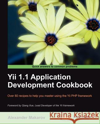 Yii 1.1 Application Development Cookbook Makarov, Alexander 9781849515481 PACKT PUBLISHING