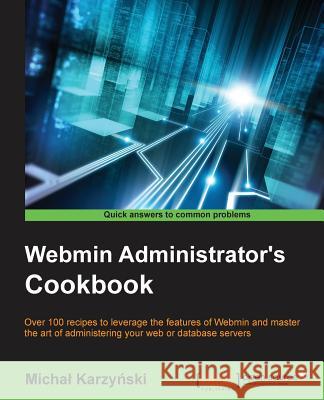 Webmin Administrator's Cookbook Micha Karz 9781849515849 Packt Publishing