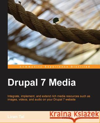 Drupal 7 Media Liran Tal 9781849516082 Packt Publishing