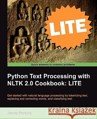 Python Text Processing with NLTK 2.0 Cookbook: LITE Edition Perkins, Jacob 9781849516389 Packt Publishing