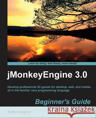 Jmonkeyengine 3.0 Beginner's Guide Kusterer, Ruth Irene 9781849516464 0