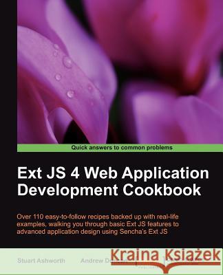 Ext JS 4 Web Application Development Cookbook Andrew Duncan 9781849516860