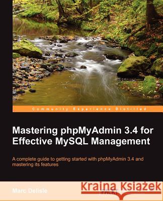 Mastering Phpmyadmin 3.4 for Effective MySQL Management Delisle, Marc 9781849517782 Packt Publishing