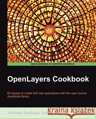 Openlayers Cookbook Perez, Antonio Santiago 9781849517843 Packt