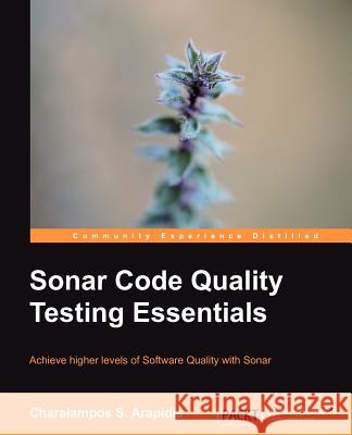 Sonar Code Quality Testing Essentials Charalampos Arapidis 9781849517867 0