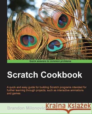 Scratch Cookbook Brandon Milonovich 9781849518420 COMPUTER BOOKSHOPS