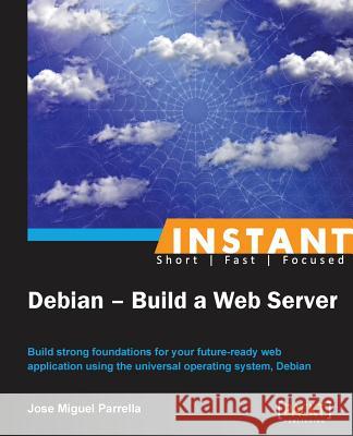 Instant Debian: Build a Web Server Jose Miguel 9781849518840 Packt Publishing