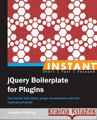 Instant jQuery Boilerplate for Plugins Fielding, Jonathan 9781849519700 Packt Publishing