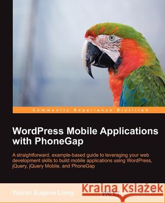 Wordpress Mobile Applications with Phonegap Yuxian Eugene, Liang 9781849519861 Packt Publishing