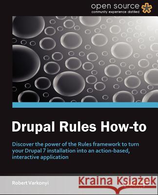 Drupal Rules How-To Varkonyi, Robert 9781849519984 Packt Publishing