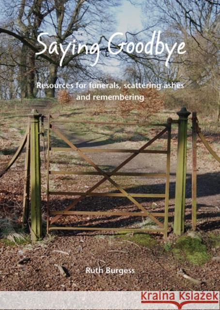 Saying Goodbye: Resources for funerals, scattering ashes and remembering Ruth Burgess 9781849522748