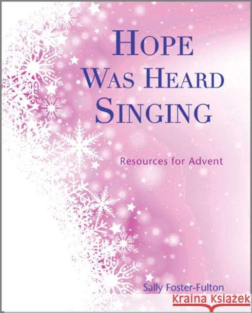Hope Was Heard Singing: Resources for Advent Sally Foster-Fulton 9781849522786