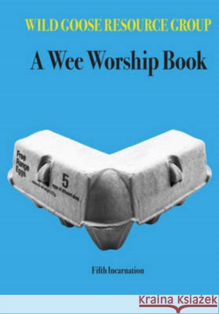 A Wee Worship Book: Fifth Incarnation Wild Goose Resource Group 9781849523226