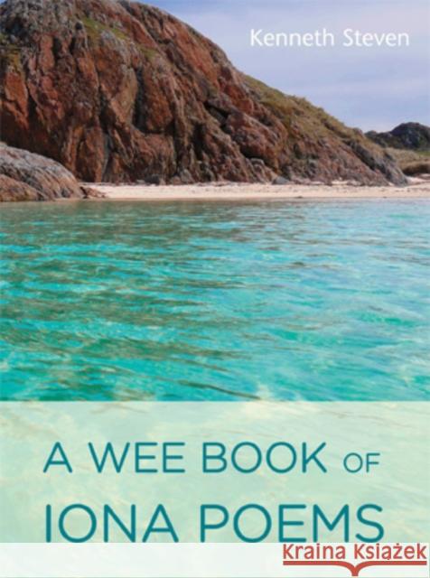 A Wee Book of Iona Poems Kenneth Steven 9781849524230