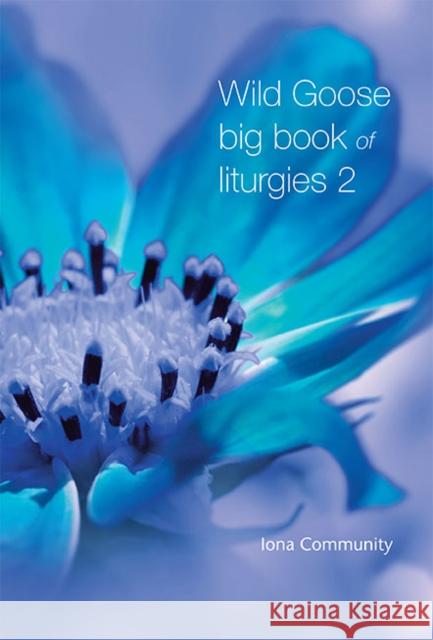 Wild Goose Big Book of Liturgies volume 2 The Iona Community 9781849526166