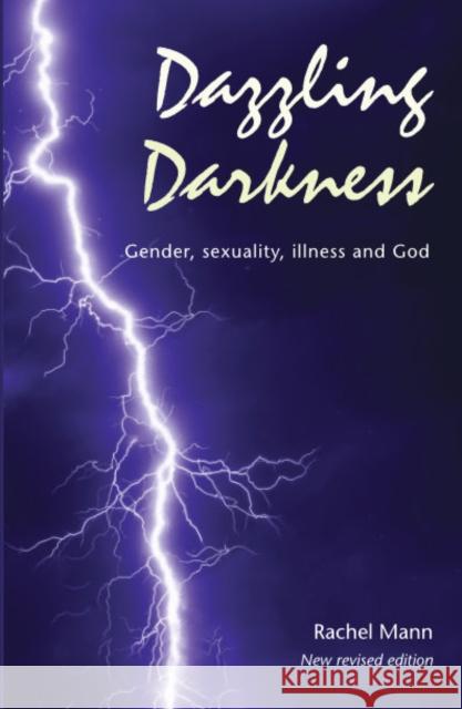 Dazzling Darkness - 2nd edition: Gender, Sexuality, Illness and God Rachel Mann 9781849527439 Wild Goose Publications