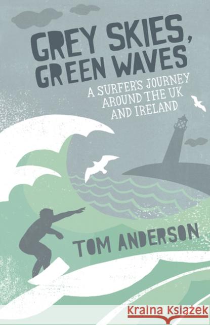 Grey Skies, Green Waves: A Surfer's Journey Around the UK and Ireland   9781849530415 Octopus Publishing Group