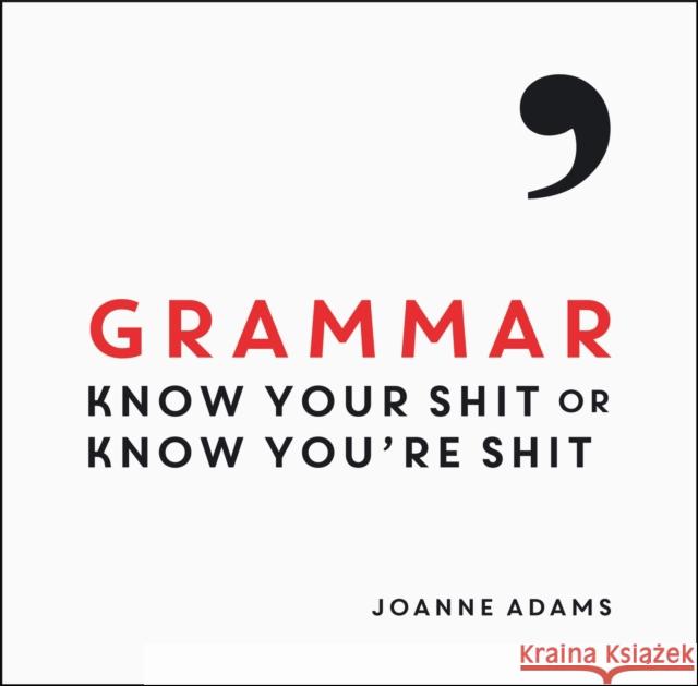 Grammar: Know Your Shit or Know You're Shit John Adams 9781849537575