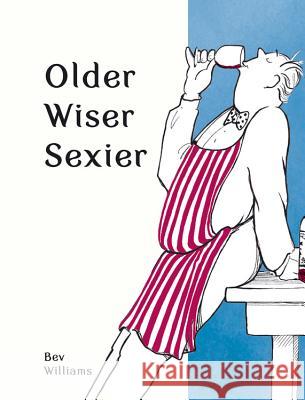 Older, Wiser, Sexier (Men) Bev Williams 9781849539388 Octopus Publishing Group