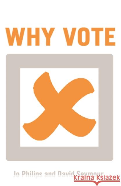 Why Vote?: A Guide for Those Who Can't be Bothered David Seymour 9781849540223