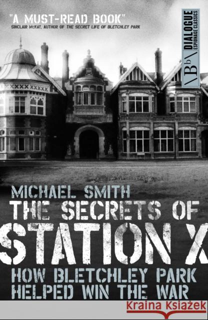 Secrets of Station X Michael Smith 9781849540957 Biteback Publishing