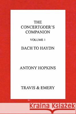 The Concertgoer's Companion - Bach to Haydn Antony Hopkins 9781849550253 Travis and Emery Music Bookshop