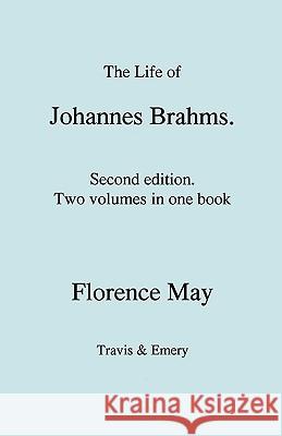 The Life of Johannes Brahms. Second edition, revised. (Volumes 1 and 2 in one book). (First published 1948). May, Florence 9781849550352