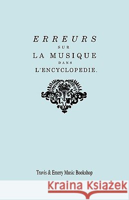 Erreurs sur la musique dans l'Encyclopédie [de J.J. Rousseau]: Suite des Erreurs sur la Musique dans l'Encyclopédie: Réponse de M. Rameau à MM. les éd Rameau, Jean-Philippe 9781849550536 Travis and Emery Music Bookshop