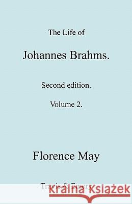 The Life of Johannes Brahms. Revised, Second edition. (Volume 2). May, Florence 9781849551052 Travis and Emery Music Bookshop