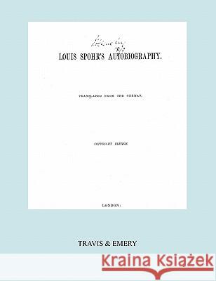 Louis Spohr's Autobiography. (2 vols in 1 book. Facsimile of 1865 copyright edition). Spohr, Louis (Ludwig) 9781849551113 Travis and Emery Music Bookshop