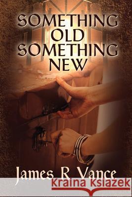 Something Old, Something New James R. Vance 9781849611985