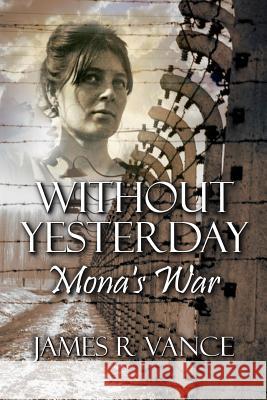 Without Yesterday: Mona's War James R. Vance 9781849612081