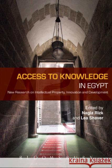 Access to Knowledge in Egypt: New Research in Intellectual Property, Innovation and Development Shaver, Lea 9781849660082 0