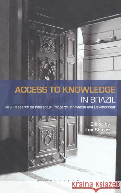 Access to Knowledge in Brazil: New Research in Intellectual Property, Innovation and Development Shaver, Lea 9781849660099 0