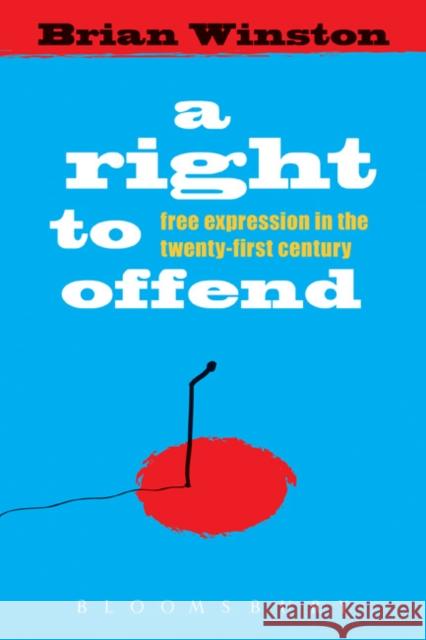 A Right to Offend: Free Expression in the Twenty-First Century Winston, Brian 9781849660150 0