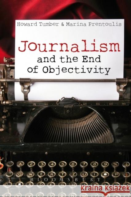 Journalism and the End of Objectivity Howard Tumber 9781849665100 0