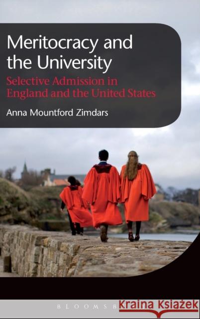 Meritocracy and the University: Selective Admission in England and the United States Zimdars, Anna Mountford 9781849665223