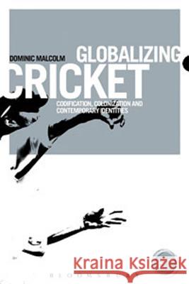 Globalizing Cricket: Englishness, Empire and Identity Malcolm, Dominic 9781849665278 0