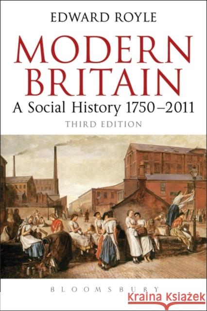 Modern Britain Third Edition: A Social History 1750-2010 Royle, Edward 9781849665308