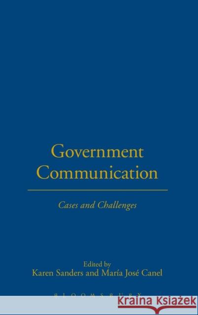 Government Communication: Cases and Challenges Sanders, Karen 9781849666121 Bloomsbury Publishing PLC