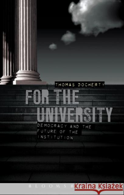For the University : Democracy and the Future of the Institution Thomas Docherty 9781849666152