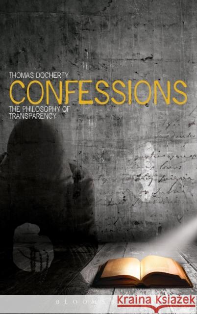 Confessions: The Philosophy of Transparency Docherty, Thomas 9781849666596