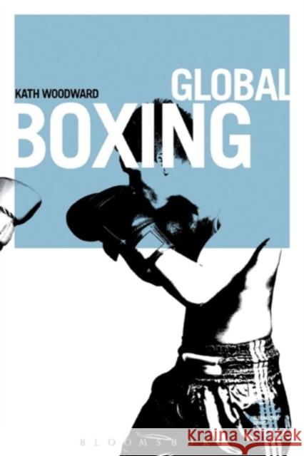 Globalizing Boxing Kath Woodward 9781849668101