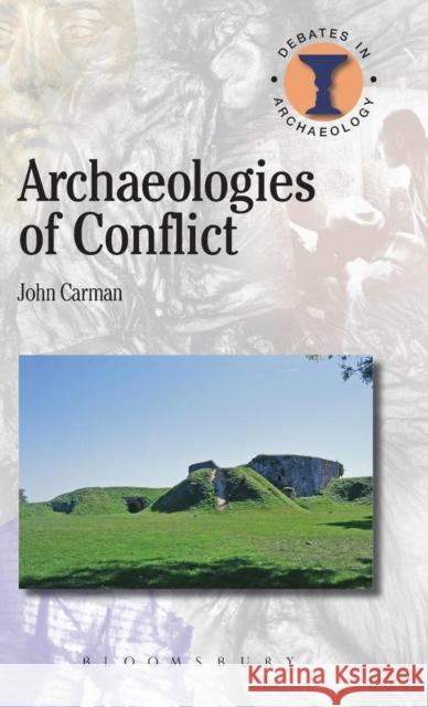 Archaeologies of Conflict John Carman 9781849668880 Bloomsbury Academic