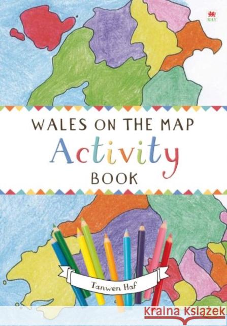 Wales on the Map: Activity Book Tanwen Haf 9781849670487 Rily Publications Ltd