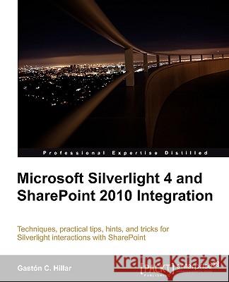 Microsoft Silverlight 4 and SharePoint 2010 Integration Gastn C. Hillar 9781849680066 Packt Publishing